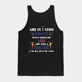 Gymnastics Coach - Why Do I Coach Gymnastics Tank Top